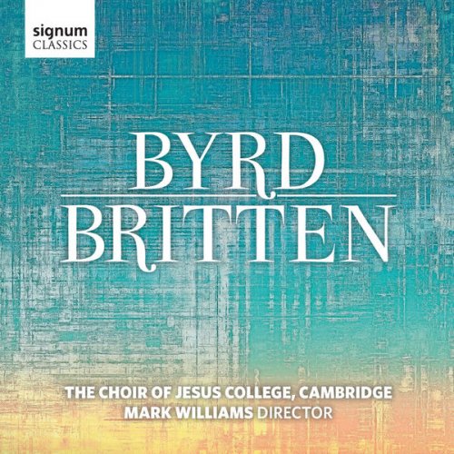 Jordan Wong, Bertie Baigent, Edmund Goodman, Julia Sinclair, Choir of Jesus College Cambridge, Mark Williams - Byrd / Britten (2017) [Hi-Res]