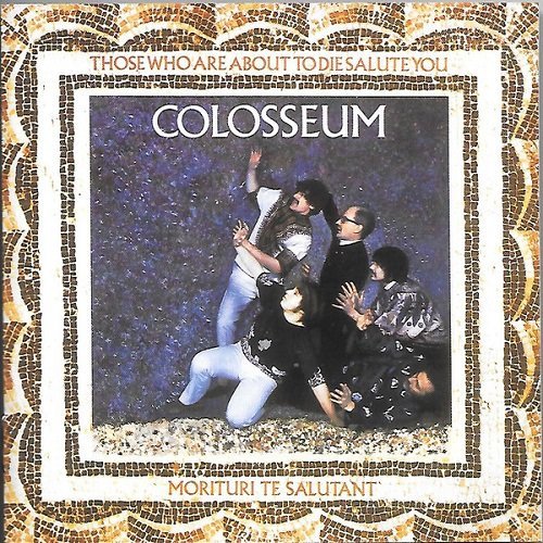 Colosseum - Those Who Are About To Die, Salute You (Reissue) (1969/1998)