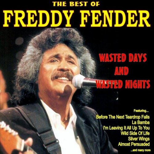 Freddy Fender - Wasted Days and Wasted Nights: The Best of Freddy Fender (2012)