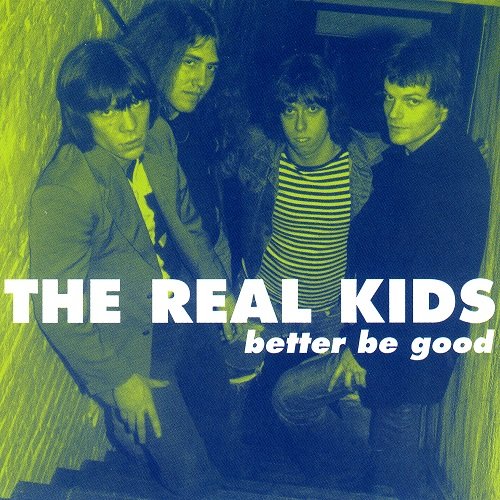 The Real Kids - Better Be Good (1999)