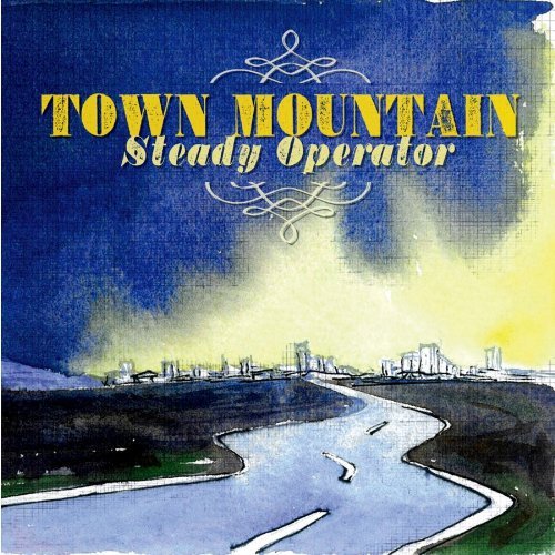 Town Mountain - Steady Operator (2011)