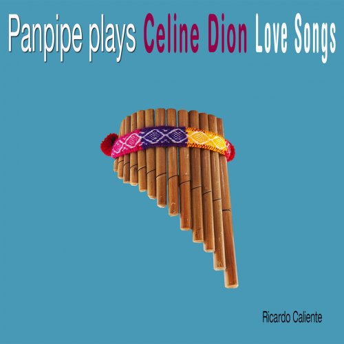 Ricardo Caliente - Panpipe Plays Celine Dion Love Songs (2000)