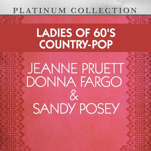 Jeanne Pruett, Donna Fargo, Sandy Posey - Ladies of 60's Country-Pop: Jeanne Pruett, Donna Fargo & Sandy Posey (2012)
