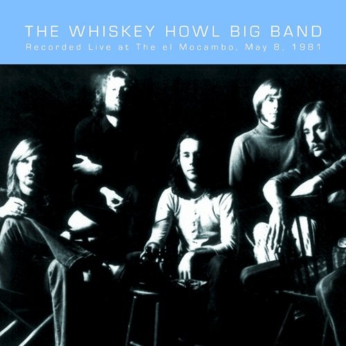 The Whiskey Howl Big Band - Live At The El Mocambo (2005)