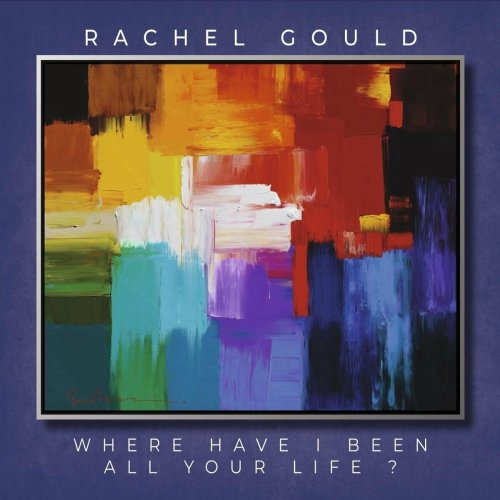 Rachel Gould - Where Have I Been All Your Life (2024)