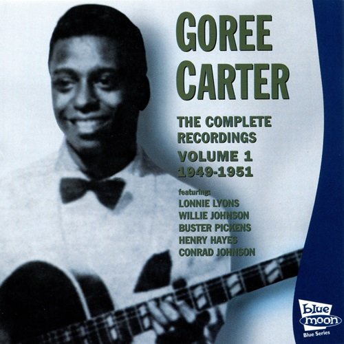 Goree Carter, Conrad Johnson, Willie Johnson, Lonnie Lyons, Henry Hayes, Buster Pickens - The Complete Recordings, Vol. 1 1949-1951 (2013)