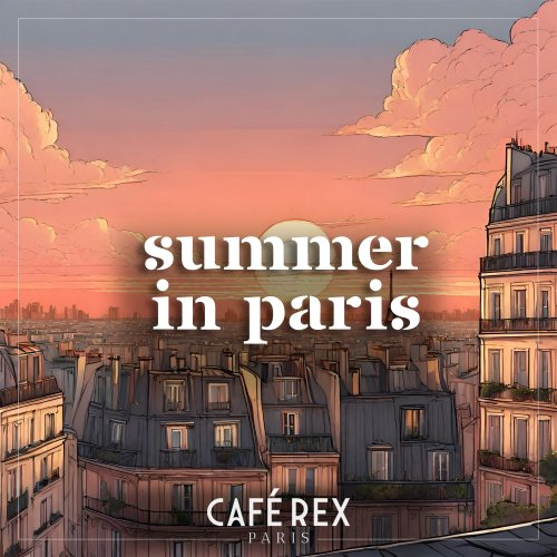 Cafe Rex Paris - Summer in Paris (2024) [Hi-Res]