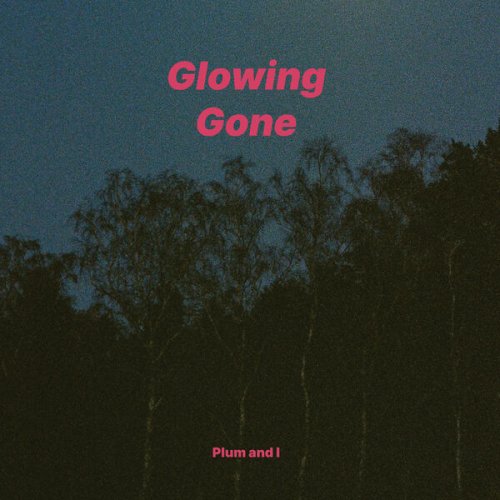 Plum and I - Glowing/Gone (2024) [Hi-Res]