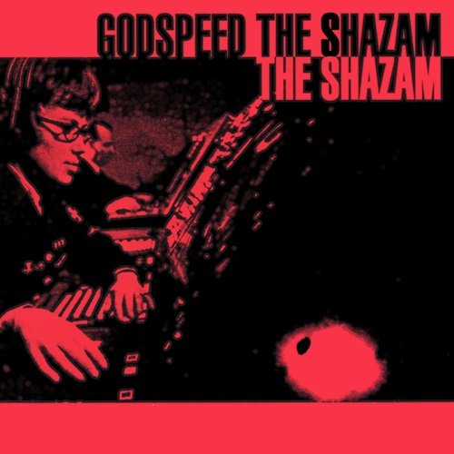 The Shazam - Godspeed the Shazam (1999)