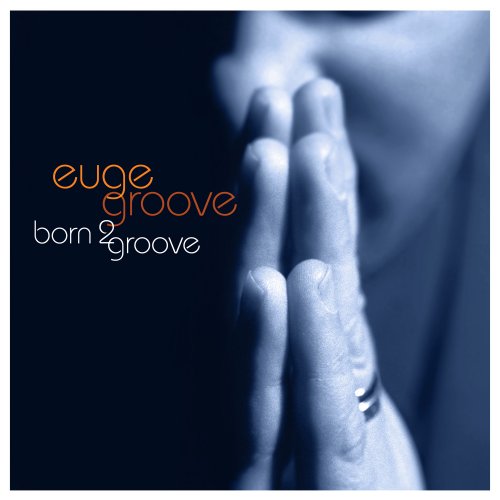 Euge Groove - Born 2 Groove (2007) [Hi-Res]