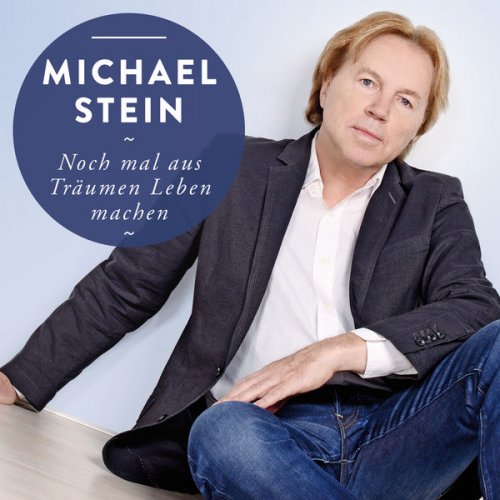 Michael Stein - Noch Mal aus Träumen Leben Machen (2018)
