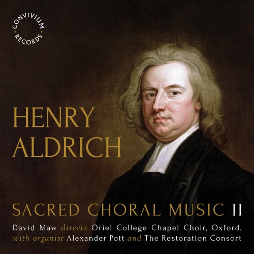 Oriel College Chapel Choir, Oxford, The Restoration Consort, Alexander Pott, David Maw - Henry Aldrich: Sacred Choral Music II (2024) [Hi-Res]