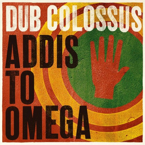 Dub Colossus - Addis To Omega (2014)