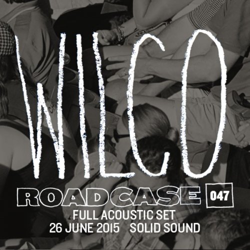 Wilco - Roadcase 047 (2015-06-26 North Adams MA) (2015)