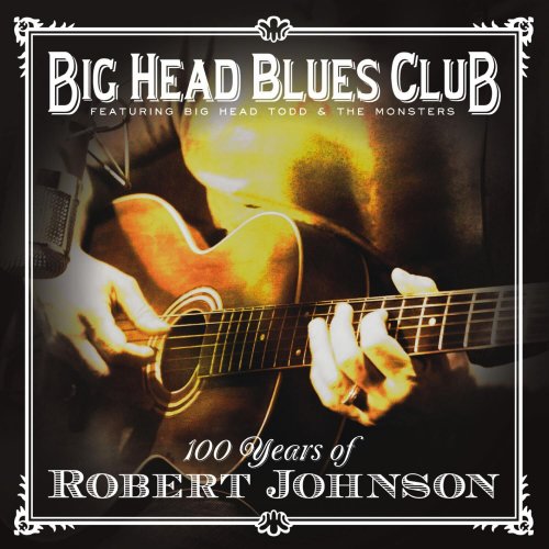 Big Head Blues Club - 100 Years Of Robert Johnson (2011)