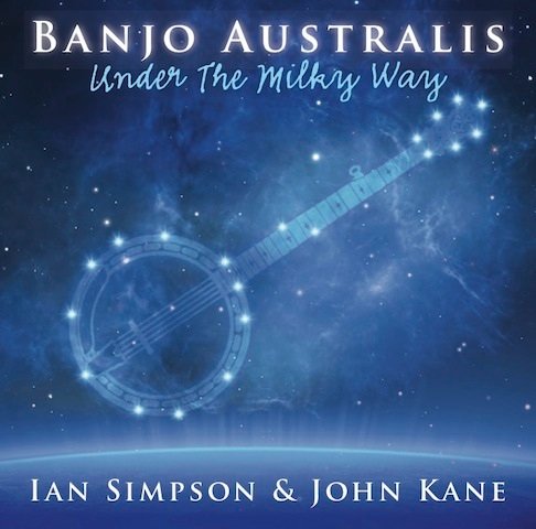 Ian Simpson and John Kane - Banjo Australis Under the Milky Way (2023)