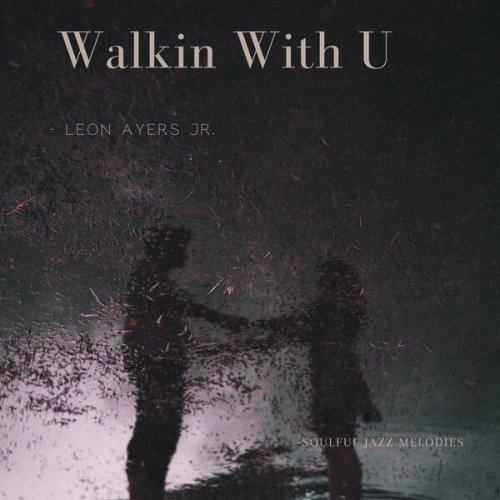 Leon Ayers Jr. - Walkin with U (2024)