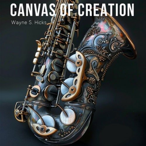 Wayne S. Hicks - Canvas Of Creation (2024)