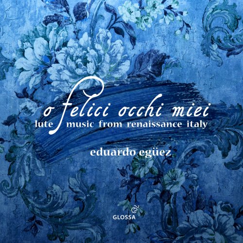 Eduardo Egüez, La Compagnia del Madgriale - "O felice occhi miei" - Lute Music from Renaissance Italy (2024) [Hi-Res]