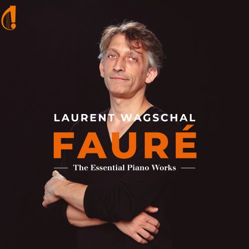 Laurent Wagschal - Fauré: the essentials piano works (2024) [Hi-Res]