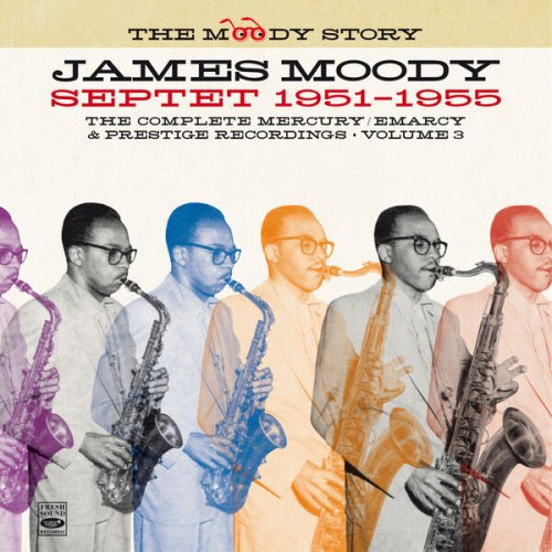 James Moody - The Moody Story · James Moody Septet 1951-1955, Vol. 3 (Remastered) (2024) [Hi-Res]