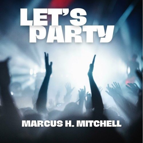 Marcus H. Mitchell - Let's Party (2024)
