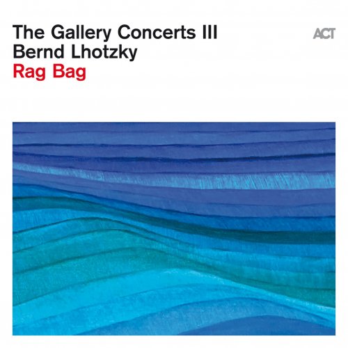 Bernd Lhotzky - The Gallery Concerts III (Rag Bag) (2024) [Hi-Res