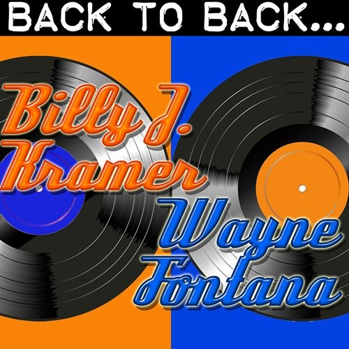 Billy J. Kramer & Wayne Fontana - Back To Back: Billy J. Kramer & Wayne Fontana (2011)