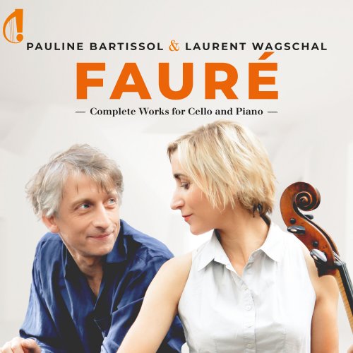 Laurent Wagschal, Pauline Bartissol - Fauré: Complete Works for Cello and Piano (2024) [Hi-Res]