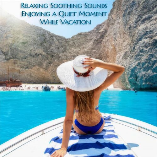 VA - Relaxing Soothing Sounds Enjoying a Quiet Moment While Vacation (2024)