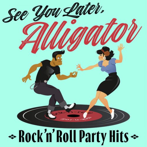 VA - See You Later, Alligator: Rock'n'Roll Party Hits (2024)