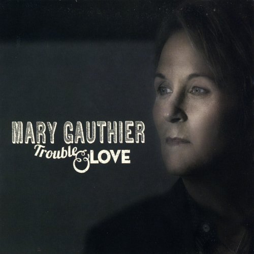 Mary Gauthier - Trouble & Love (2014)