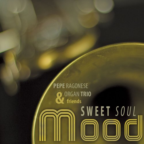 Pepe Ragonese, Organ Trio Friends - Sweet Soul Mood (2014)