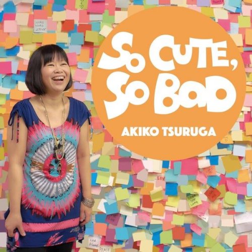 Akiko Tsuruga - So Cute, So Bad (2017)
