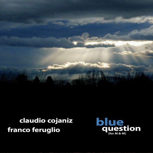 Claudio Cojaniz & Franco Feruglio - Blue Question (for M & M) (2019)