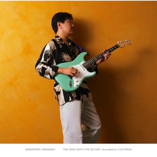 Masayoshi Takanaka - THE MAN WITH THE GUITAR -recorded at LIVETERIA- (2016) Hi-Res