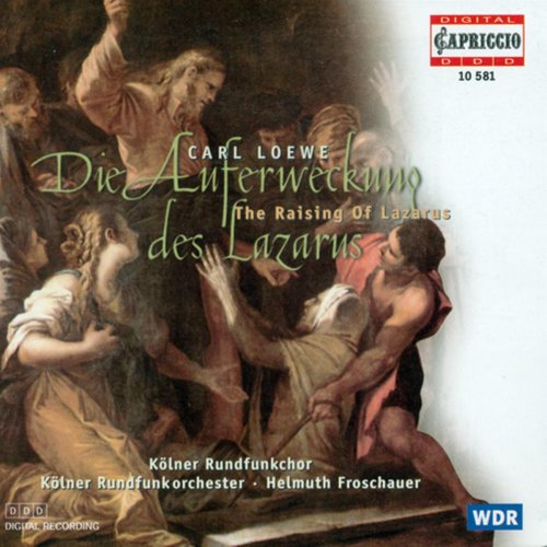 Kölner Rundfunkorchester, Helmuth Froschauer - Carl Loewe: The Raising of Lazarus (1997)