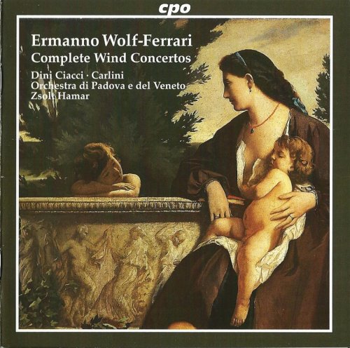 Diego Dini Ciacci, Paolo Carlini, Orchestra di Padova e del Veneto, Zsolt Hamar - Wolf-Ferrari: Wind Concertos (2007) CD-Rip