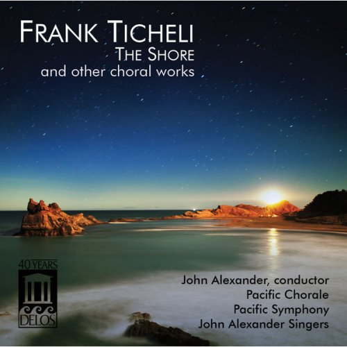 John Alexander - Frank Ticheli: The Shore and Other Choral Works (2013)