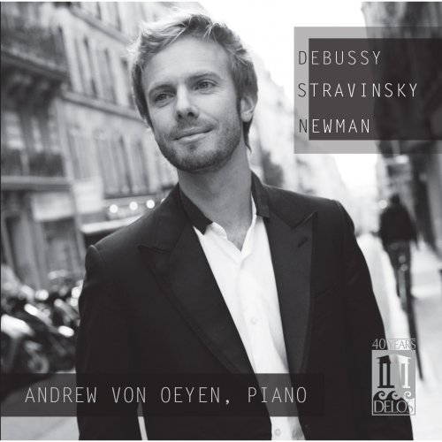 Andrew von Oeyen - Debussy, Stravinsky & Newman: Piano Works (2013)