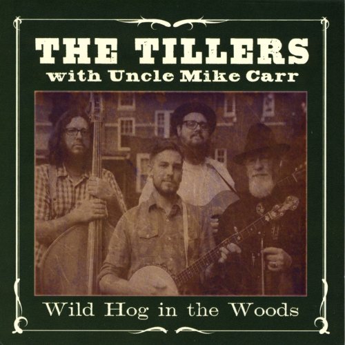 The Tillers - Wild Hog in the Woods (feat.Uncle Mike Carr) (2011)