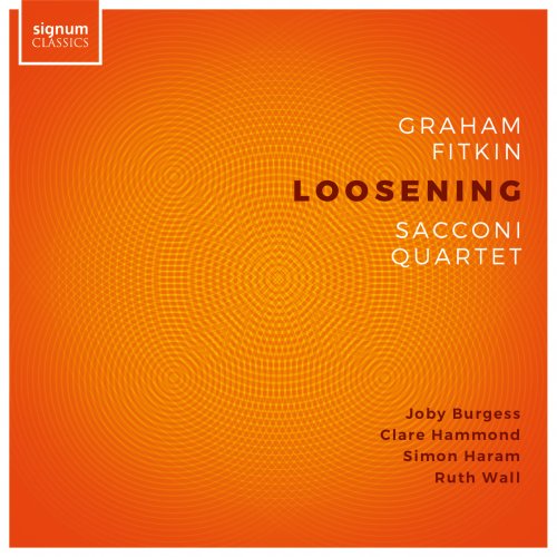 Sacconi Quartet, Joby Burgess, Clare Hammond, Simon Haram, Ruth Wall - Graham Fitkin: LOOSENING (2024) [Hi-Res]