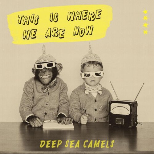 Deep Sea Camels - This Is Where We Are Now (2024)