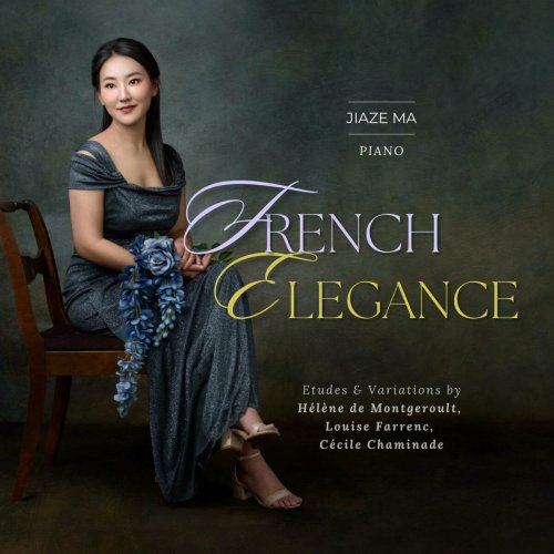 Jiaze Ma - The French Elegance: Etudes and Variations by Hélène de Montgeroult, Louise Farrenc, Cécile Chaminade (2024)