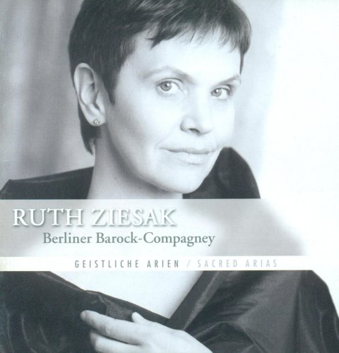 Ruth Ziesak, Berliner Barock-Compagney - Sacred Arias: Geist, Buxtehude, Ebart, Vierdanck, Tunder, Reincken, Bernhard, Baltzar (2005)