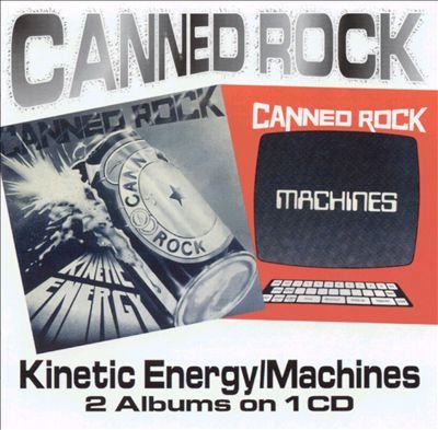 Canned Rock - Kinetic Energy / Machines (2001)