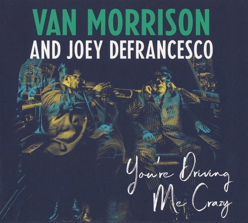 Van Morrison and Joey DeFrancesco - You're Driving Me Crazy (2018) CD-Rip