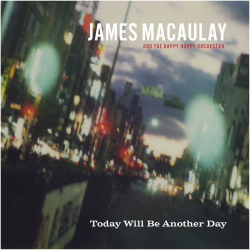 James Macaulay and the Happy Hoppy Orchestra - Today Will Be Another Day (2018)