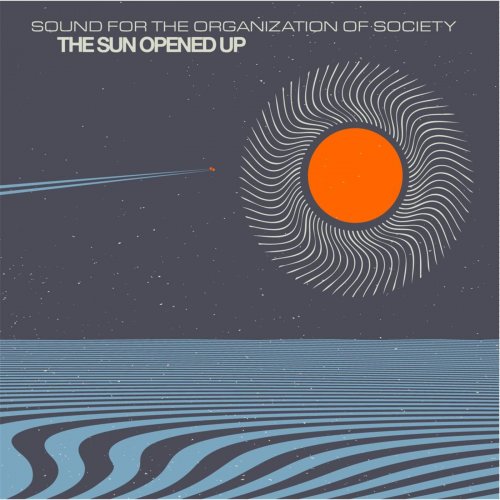 Sound For The Organization of Society - The Sun Opened Up (2014)