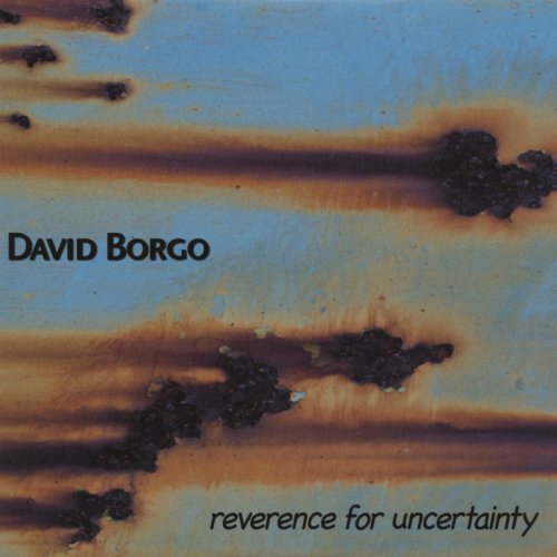 David Borgo - Reverence for Uncertainty (2004)